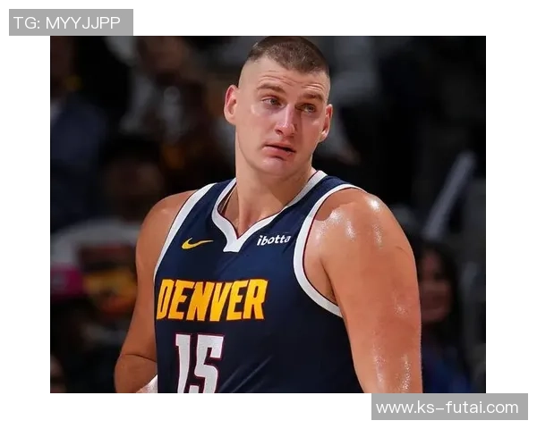 尼古拉约基奇如何引领掘金队重返NBA巅峰之路